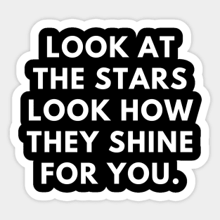 Look at the stars look how they shine for you Sticker